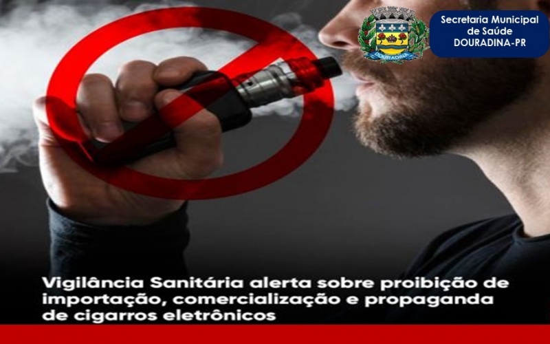 Vigilância Sanitária alerta sobre proibição de importação, comercialização e propaganda de cigarros eletrônicos